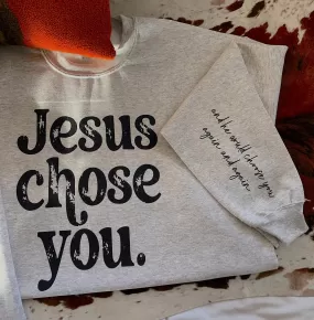 Jesus Chose You Graphic Sweatshirt